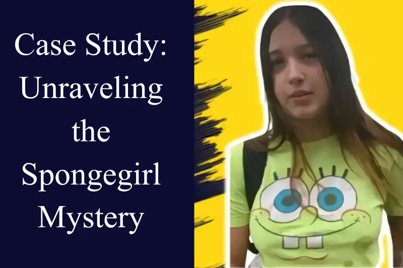 case study unraveling the spongegirl mystery