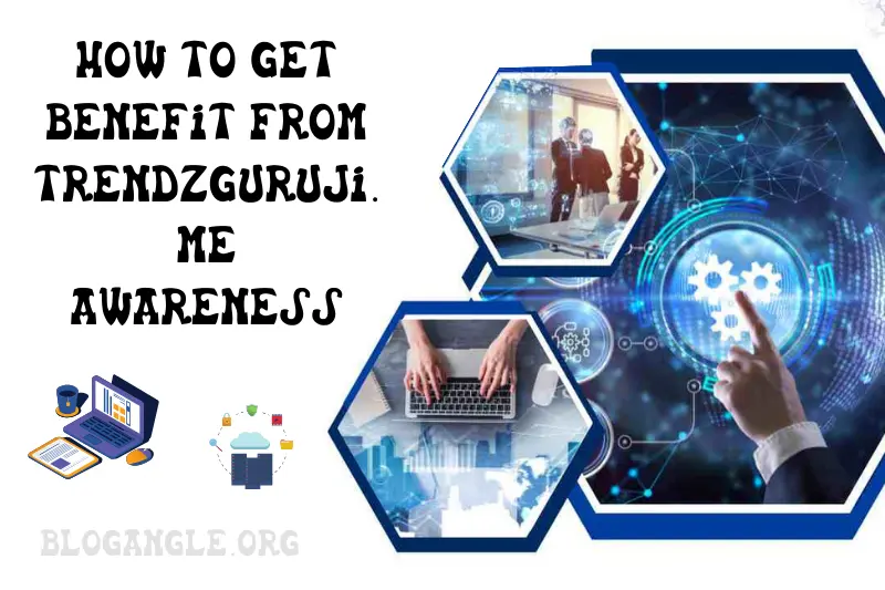 how to get benefit from trendzguruji.me awareness