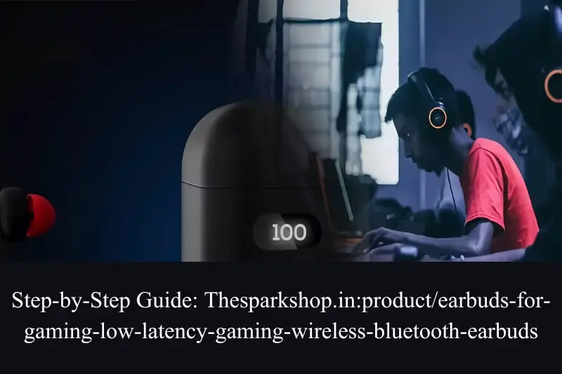 step-by-step guide thesparkshop.inproductearbuds-for-gaming-low-latency-gaming-wireless-bluetooth-earbuds