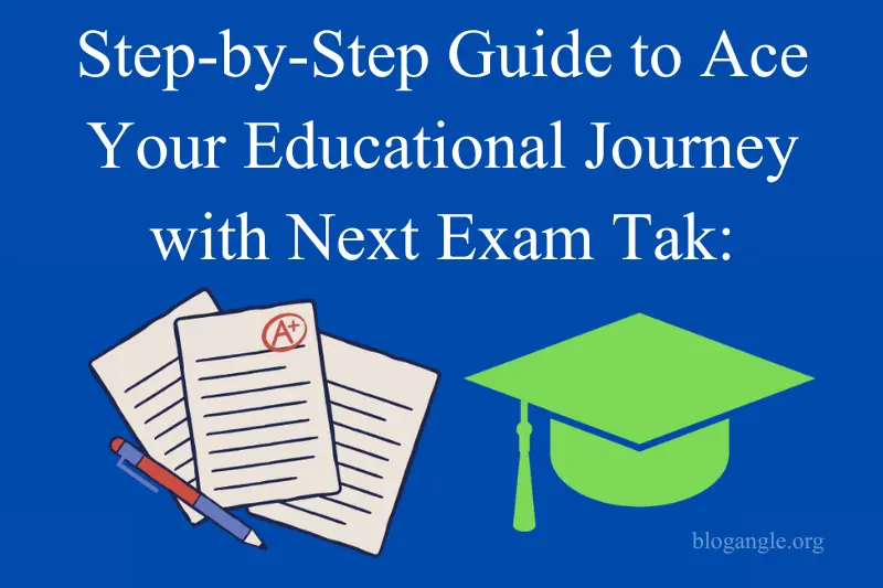 step by step guide to ace your educational journey with next exam tak