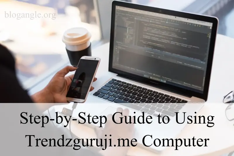 step-by-step guide to using trendzguruji.me computer