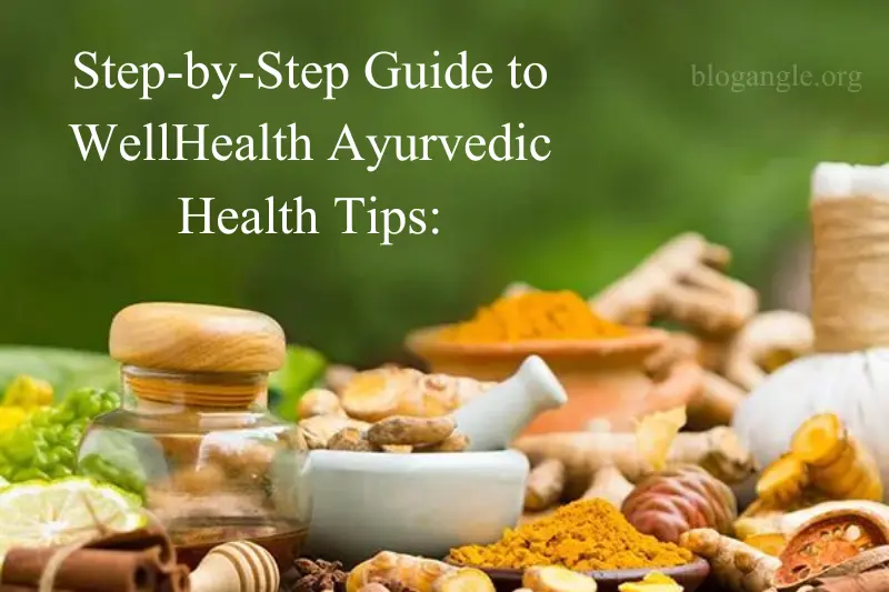 step-by-step guide to wellhealth ayurvedic health tips (1)