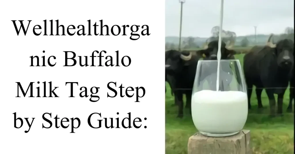 wellhealthorganic buffalo milk tag step by step guide