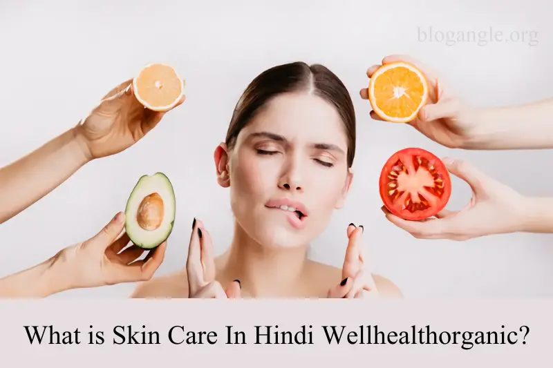 what is skin care in hindi wellhealthorganic