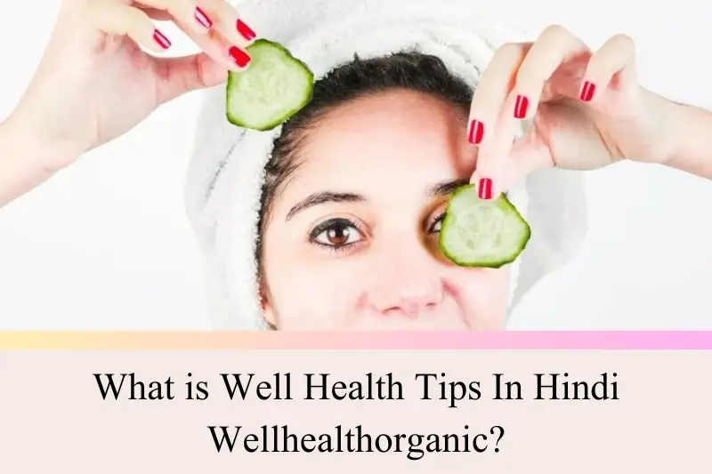 what is well health tips in hindi wellhealthorganic