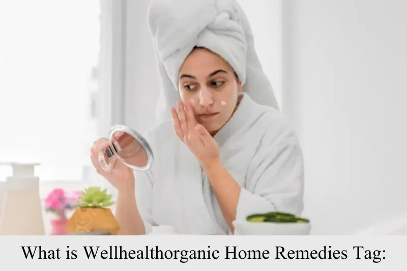what is wellhealthorganic home remedies tag