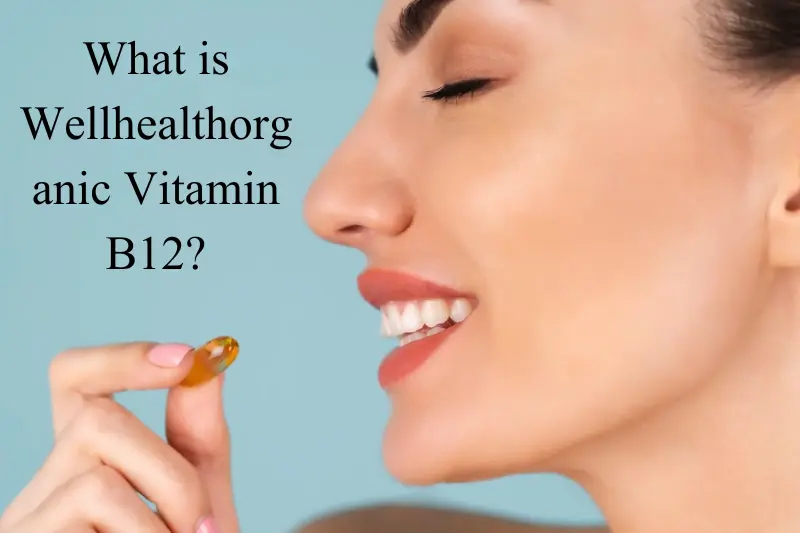 what is wellhealthorganic vitamin b12