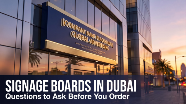 Questions to Ask a Signage Company in Dubai Before Ordering
