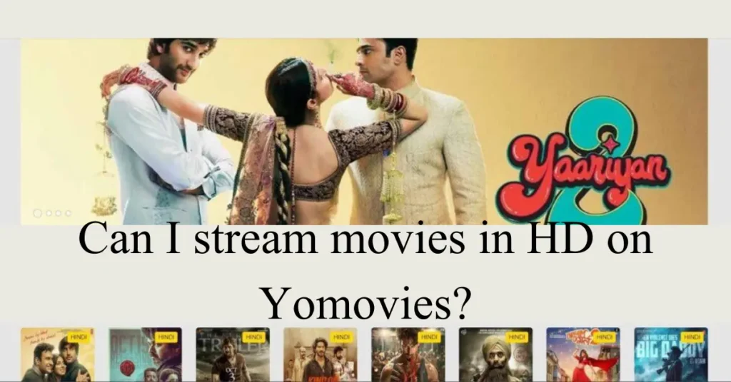 Can I stream movies in HD on Yomovies?