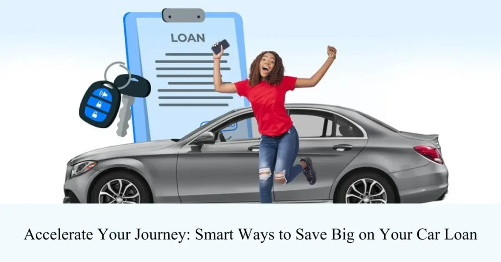 accelerate your journey smart ways to save big on your car loan