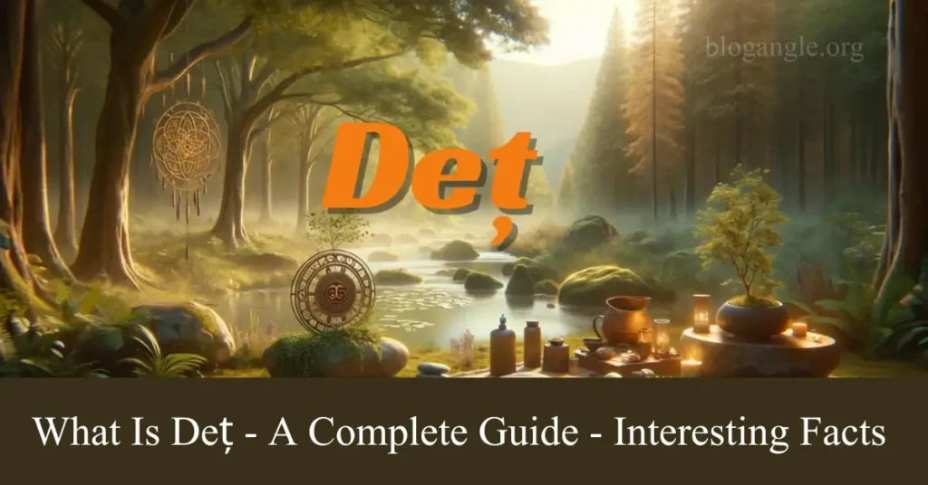 What Is Deț – A Complete Guide – Interesting Facts – Blog Angle deț