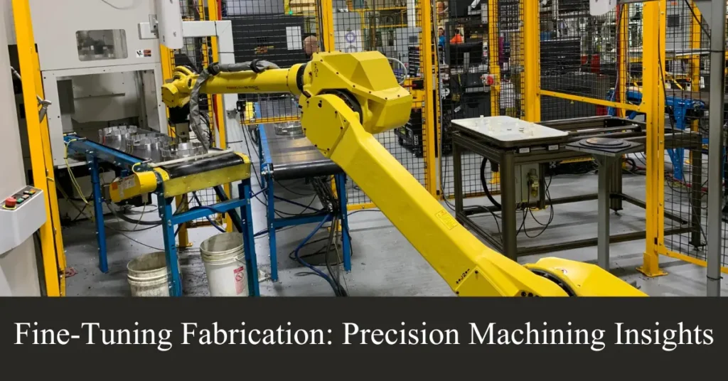fine-tuning fabrication precision machining insights