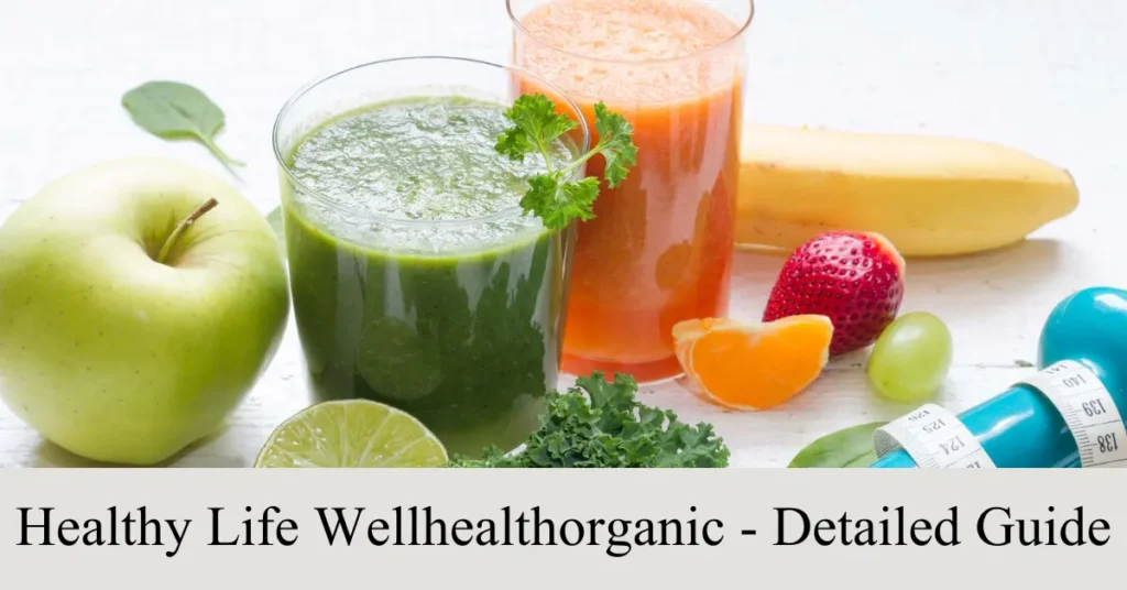 healthy life wellhealthorganic detailed guide