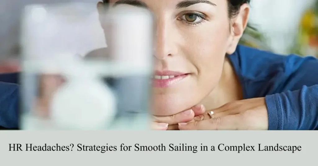 hr headaches strategies for smooth sailing in a complex landscape