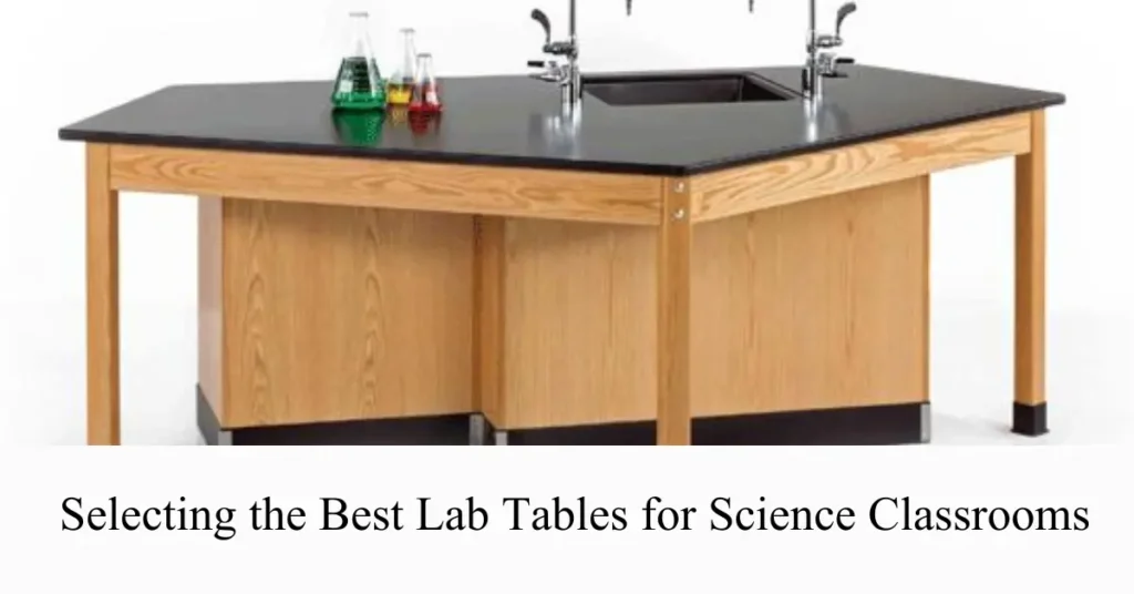 selecting the best lab tables for science classrooms