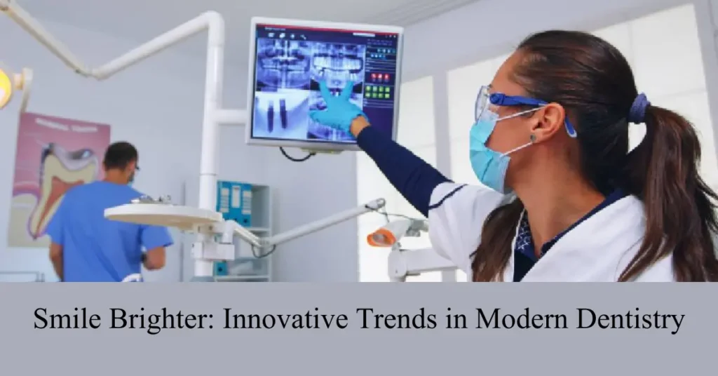 smile brighter innovative trends in modern dentistry