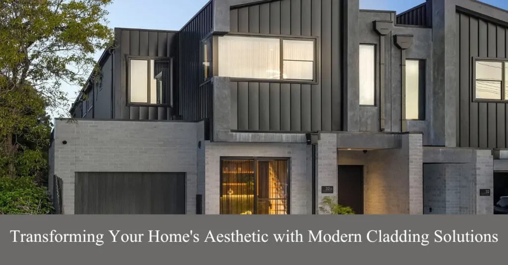 transforming your homes aesthetic with modern cladding solutions