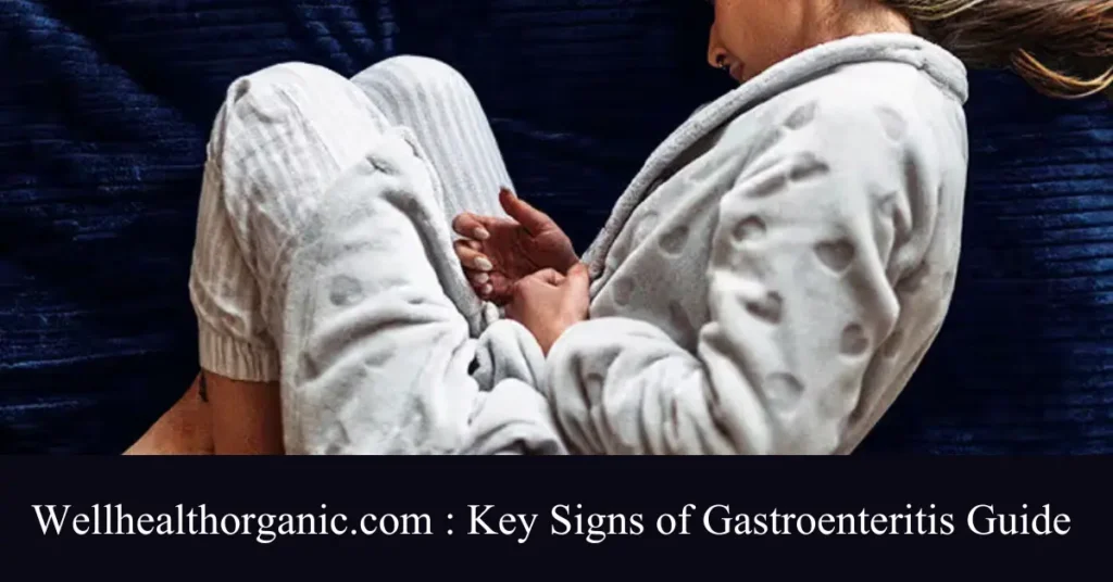 wellhealthorganic.com key signs of gastroenteritis guide